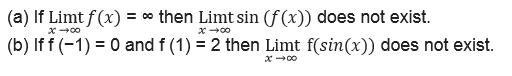 (a) If Limt f (x) = o then Limt sin (f (x)) does not exist. (b) If f (-1) = 0 and f (1) = 2 then Limt f(sin(x)) does not