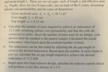 and mean length There are two air gaps, each of length g and effective area A. Finally, there are two N-turn coils, one 
