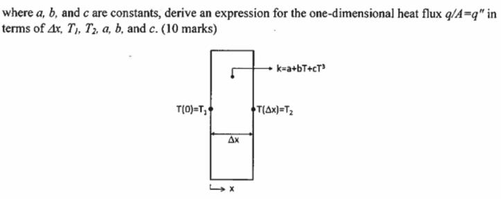 where a, b, and c are constants, derive an expression for the one-dimensional heat flux q/A=q