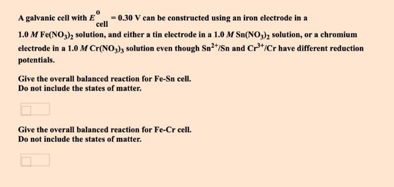 A galvanic cell with E = 0.30 V can be constructed using