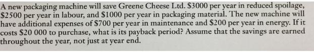A new packaging machine will save Greene Cheese Ltd. $3000 per year