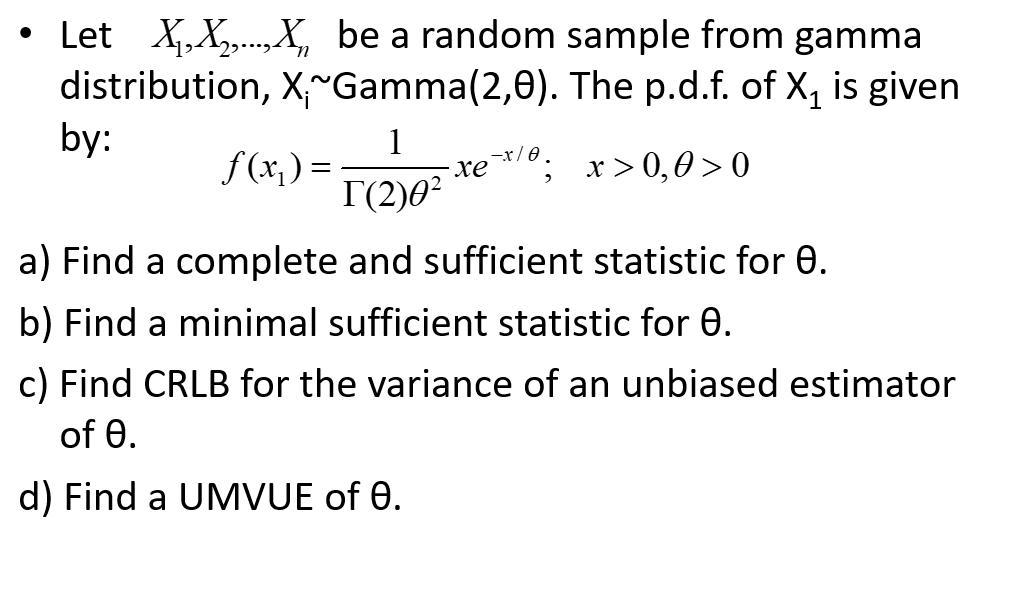 Let X,X,.X, be a random sample from gamma distribution, X, Gamma(2,9). The