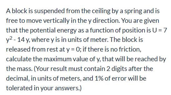 A block is suspended from the ceiling by a spring and is