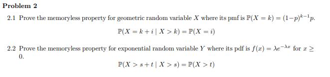 Problem 2 2.1 Prove the memoryless property for geometric random variable X