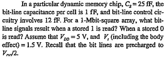 In a particular dynamic memory chip, C,= 25 fF, the bit-line capacitance