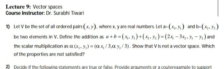 Lecture 9: Vector spaces Course Instructor: Dr. Surabhi Tiwari 1) Let V