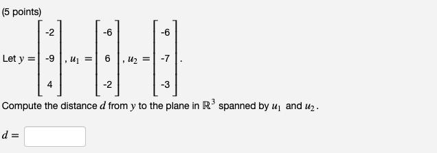 (5 points) -2 -6 -6 Let y =| -9 |, uj =|