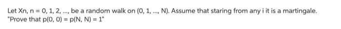 Let Xn, n = 0, 1, 2, ., be a random walk