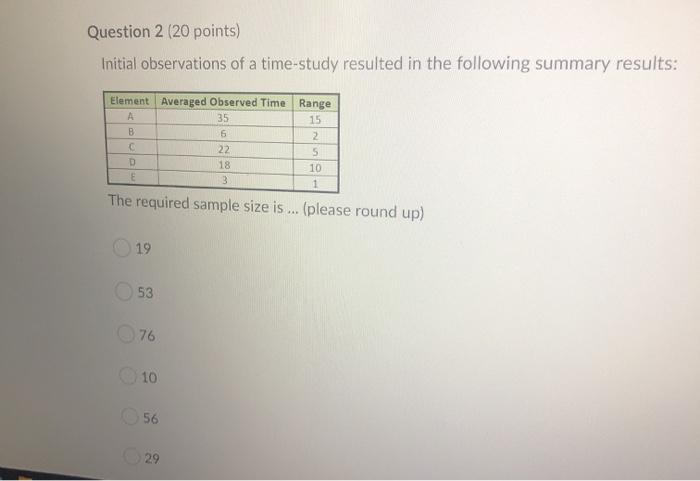 Question 2 (20 points) Initial observations of a time-study resulted in the