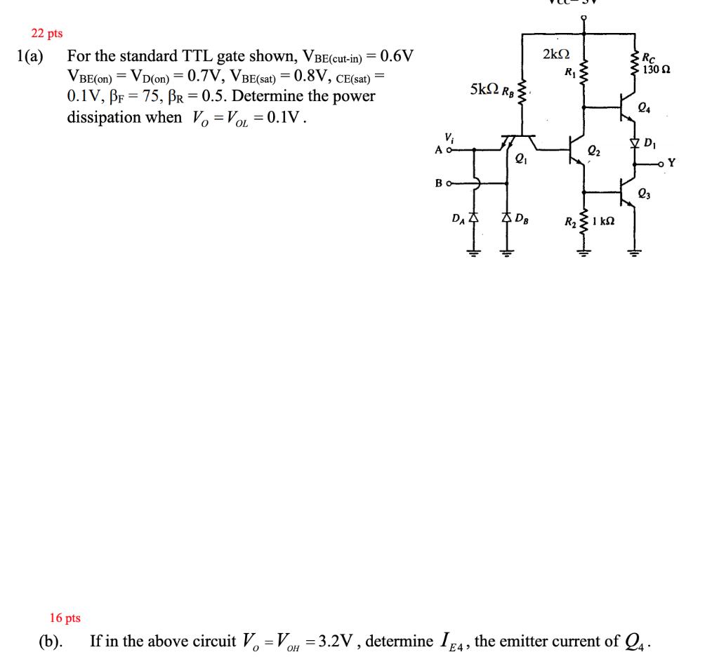 22 pts For the standard TTL gate shown, VBE(cut-in) = 0.6V VBE(on)