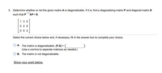 3. Determine whether or not the given matrix A is diagonalizable. If