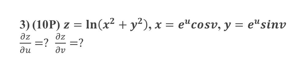 3) (10P) z %3D In(x? + ?), %3D "sv, y %3D e"'sinv