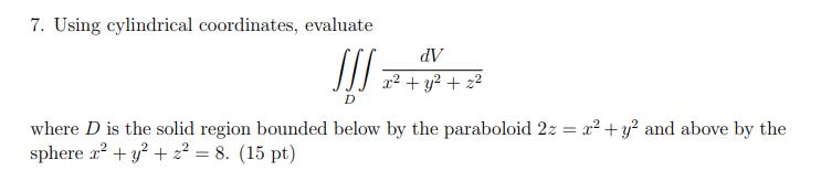 7. Using cylindrical coordinates, evaluate AP x2 + y? + 22 where