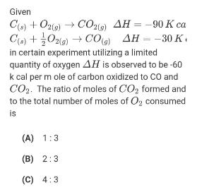 Given C(6) + O2(0) CO2) AH = -90 K ca Ce) +02)