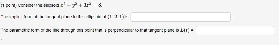 (1 point) Consider the ellipsoid a? + y? + 3z? = 8.