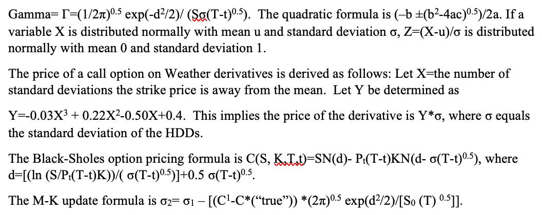 Gamma=T=(1/21)0.5 exp(-d2/2)/ (Sg(T-t)0.5). The quadratic formula is (b +(b2-4ac)0.5)/2a. If a variable X is distributed norm