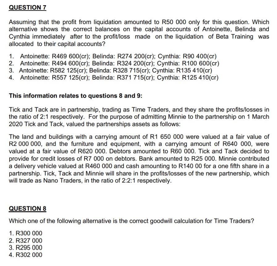 QUESTION 7 Assuming that the profit from liquidation amounted to R50 000 only for this question. Which alternative shows the