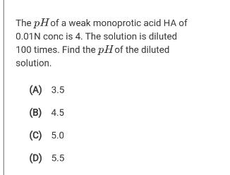 The pHof a weak monoprotic acid HA of 0.01N conc is 4.