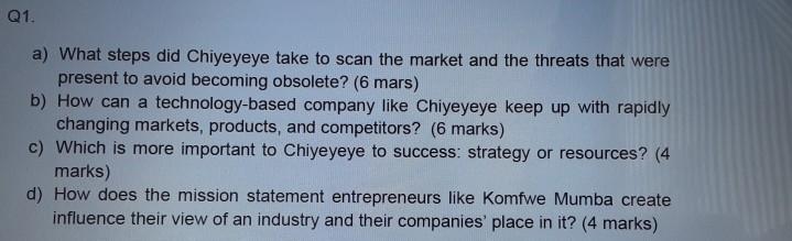 Q1. a) What steps did Chiyeyeye take to scan the market and the threats that were present to avoid becoming obsolete? (6 mars