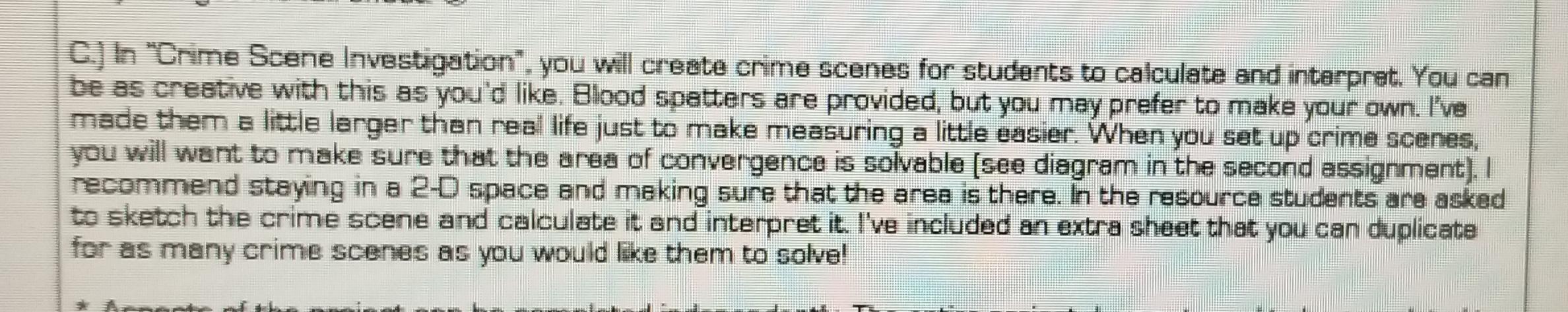 C.) In Crime Scene Investigation, you will create crime scenes for students to calculate and interpret. You can be as creat