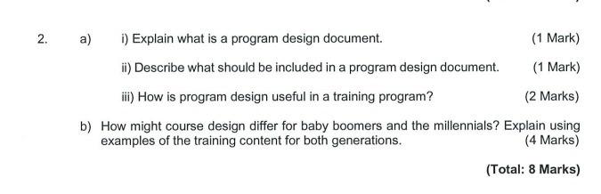 2. a) i) Explain what is a program design document. (1 Mark) ii) Describe what should be included in a program design documen