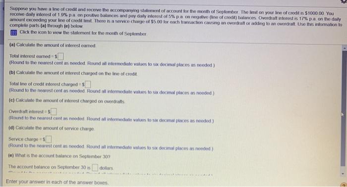 Suppose you have a line of credit and receive the accompanying statement of account for the month of September. The limit on