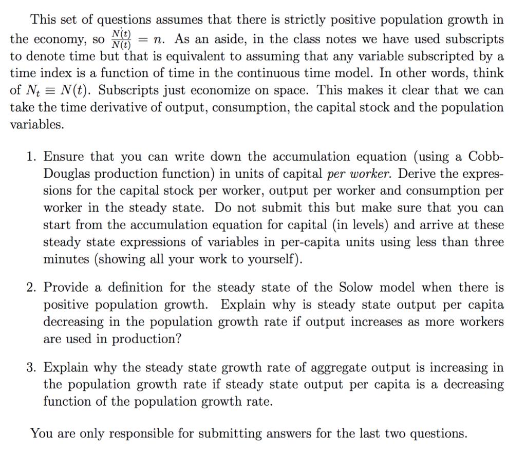 This set of questions assumes that there is strictly positive population growth in the economy, so N(t) N(t) = n. As an aside