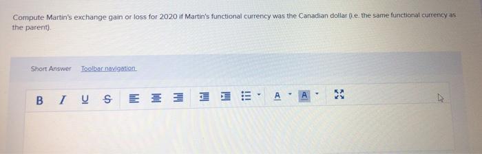 Compute Martins exchange gain or loss for 2020 if Martins functional currency was the Canadian dollar (ie the same function