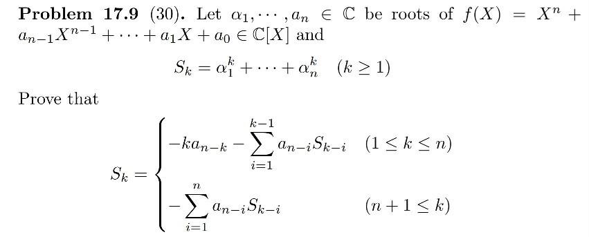 = X + an-1 Xn-1 Problem 17.9 (30). Let (1, ... , An E C be roots of f(X) +...+a_X + ao E C[X] and Sk = a +...tai (k > 1) Pro