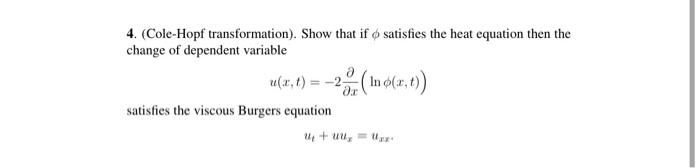4. (Cole-Hopf transformation). Show that if o satisfies the heat equation then