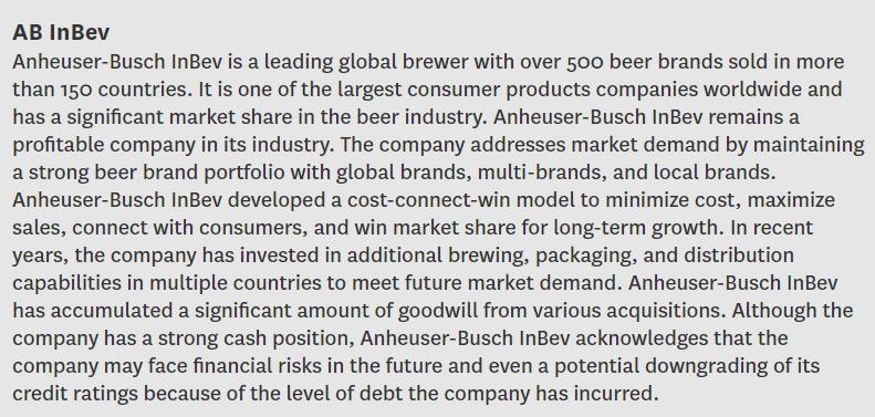 AB InBev Anheuser-Busch InBev is a leading global brewer with over 500 beer brands sold in more than 150 countries. It is one