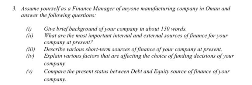 3. Assume yourself as a Finance Manager of anyone manufacturing company in Oman and answer the following questions: (1) (iv)