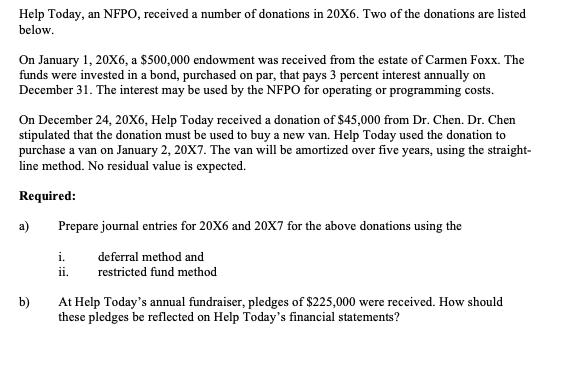 Help Today, an NFPO, received a number of donations in 20X6. Two of the donations are listed below On January 1, 20X6, a $500
