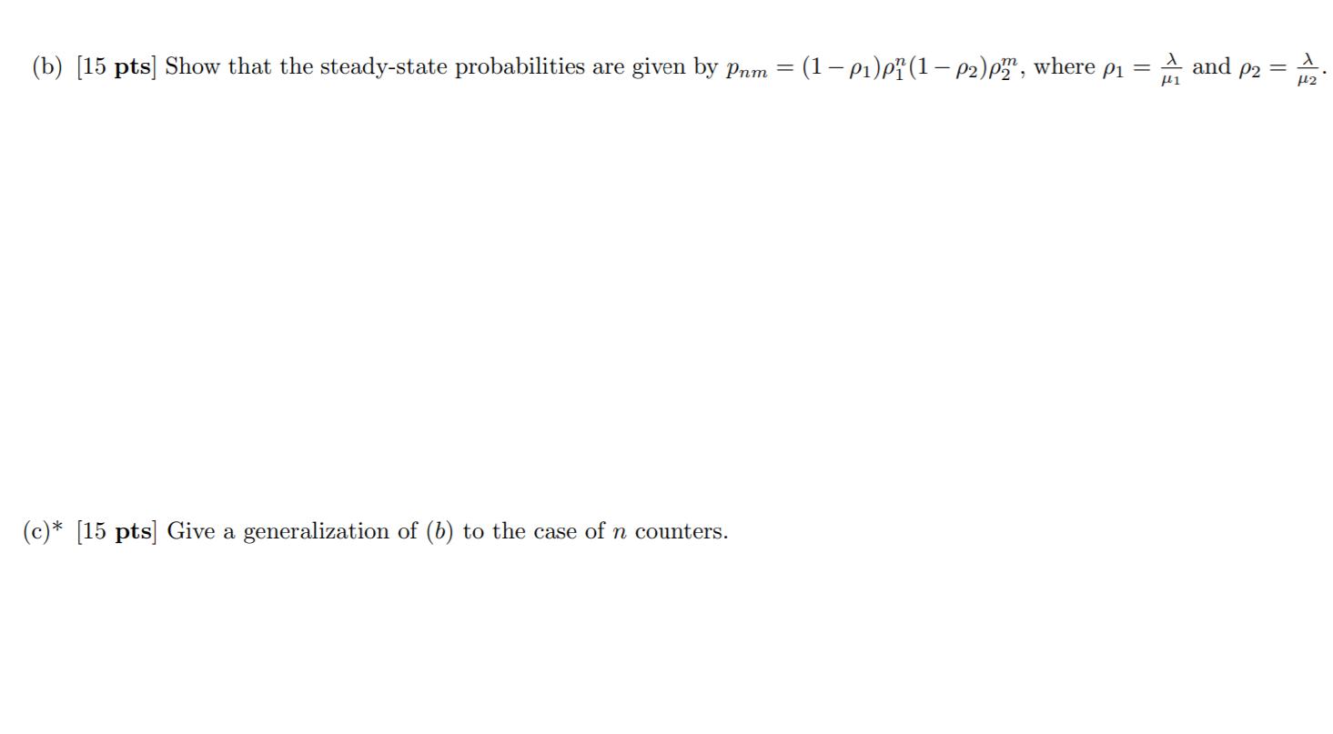 (b) (15 pts) Show that the steady-state probabilities are given by Prm = (1 - 21)pi (1 – P2)pm, where P1 = and P2 = ui (c)* (