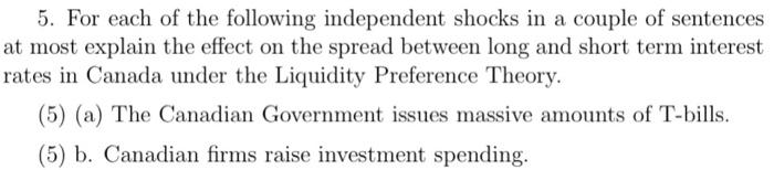 5. For each of the following independent shocks in a couple of sentences at most explain the effect on the spread between lon