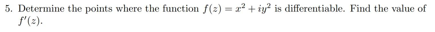 5. Determine the points where the function f (z) = x +