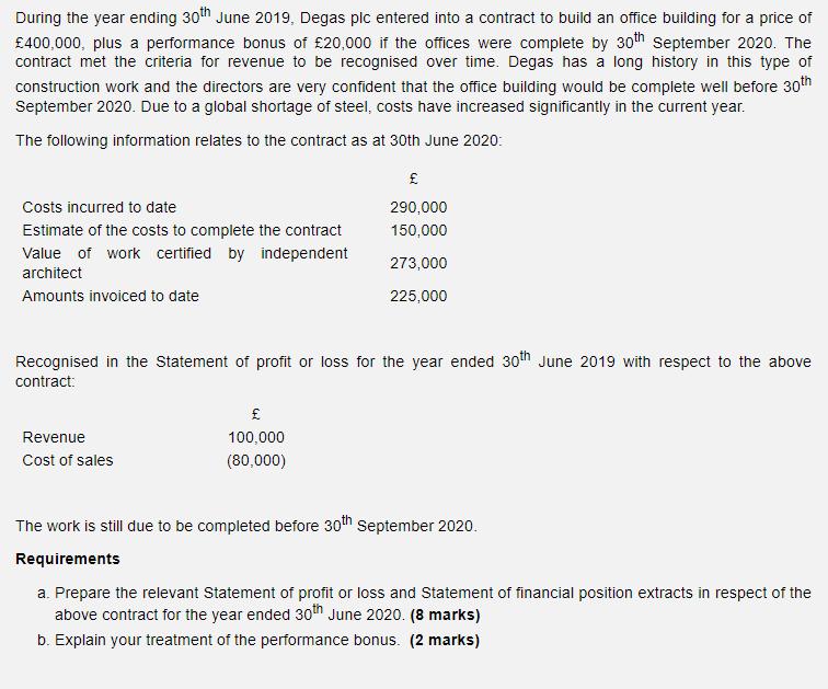 During the year ending 30th June 2019, Degas plc entered into a contract to build an office building for a price of £400,000,