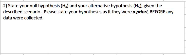 2) State your null hypothesis (H.) and your alternative hypothesis (Ha), given the described scenario. Please state your hypo