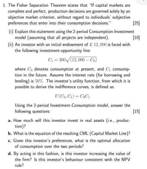 1. The Fisher Separation Theorem states that If capital markets are complete and perfect, production decisions are governed