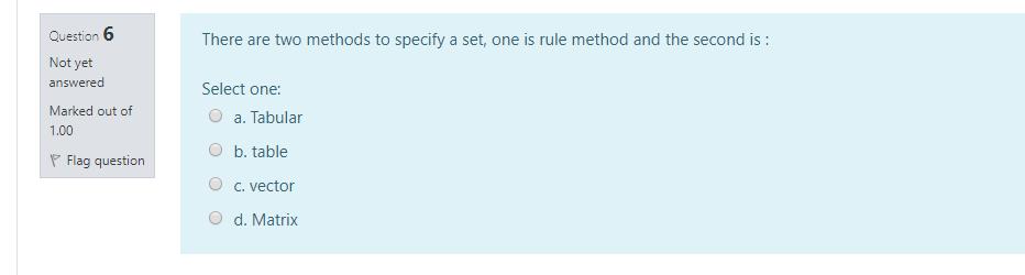 Question 6 There are two methods to specify a set, one is
