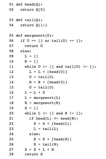 01 def head (Q): 02 return QI0] 03 def tail(Q): 04 return Q[1:] 05 def mergesort (U): 06 if U-= [ ] or tail (U)-[]: 07 08 els