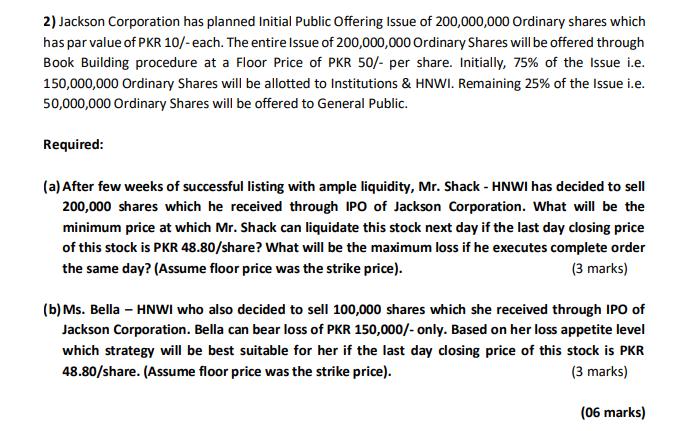 2) Jackson Corporation has planned Initial Public Offering Issue of 200,000,000 Ordinary shares which has par value of PKR 10