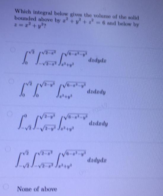 Which integral below gives the volume of the solid bounded above by