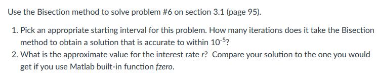 Use the Bisection method to solve problem #6 on section 3.1 (page 95). 1. Pick an appropriate starting interval for this prob