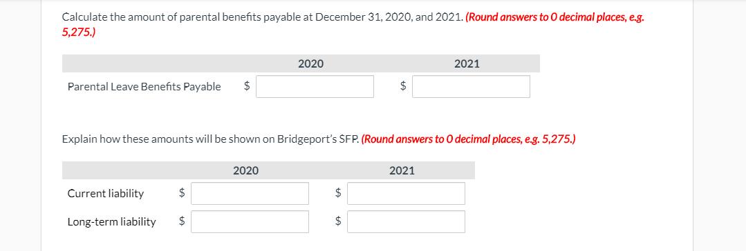 Calculate the amount of parental benefits payable at December 31, 2020, and 2021. (Round answers to 0 decimal places, e.g. 5,