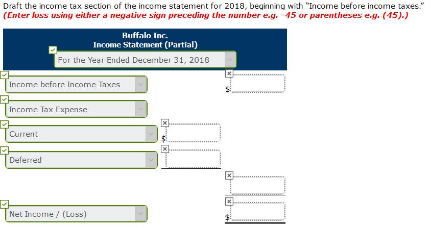 Draft the income tax section of the income statement for 2018, beginning with Income before income taxes. (Enter loss using