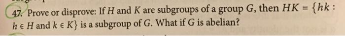 Prove or disprove: If H and K are subgroups of a g