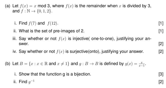 (a) Let f(x) = x mod 3, where f(x) is the remainder when x is divided by 3, and f:N → {0, 1, 2}. i. Find f(7) and f(12). ii.
