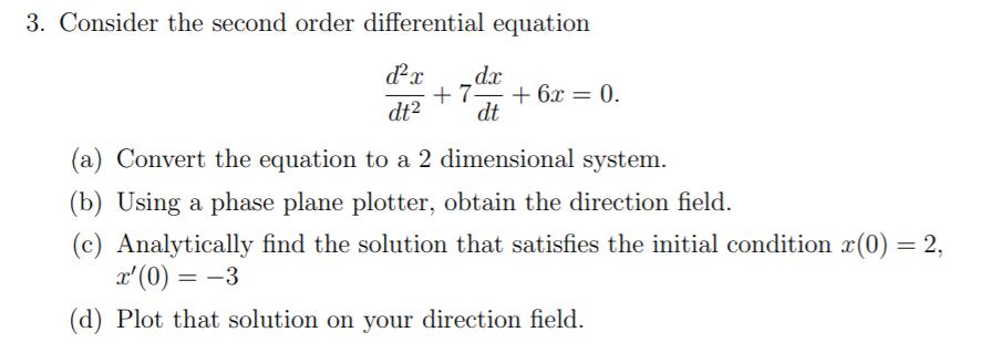 3. Consider the second order differential equation dx dx + 7- +