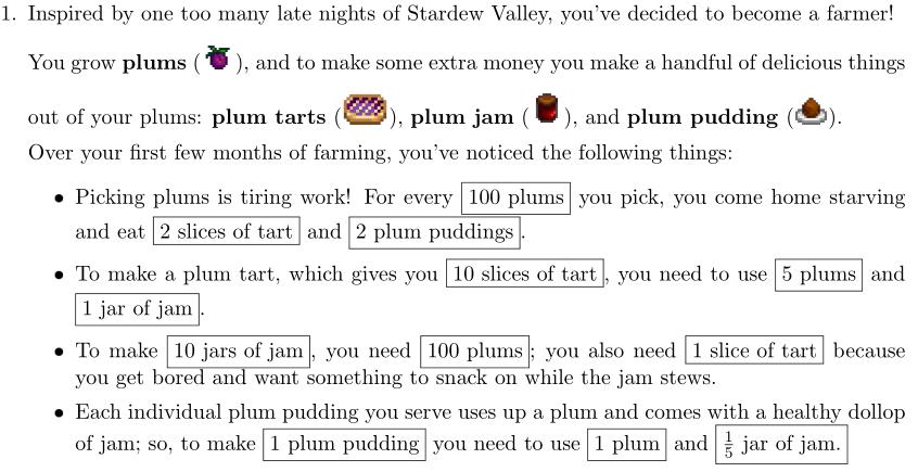 1. Inspired by one too many late nights of Stardew Valley, youve decided to become a farmer! You grow plums ), and to make s